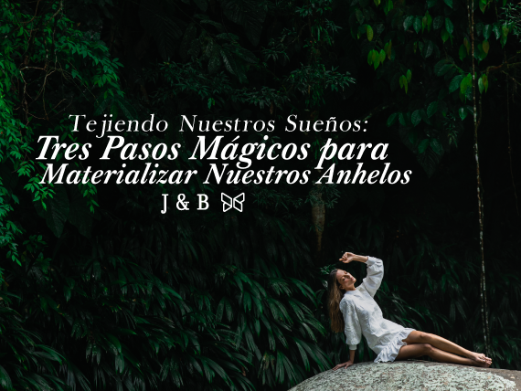 Tejiendo Nuestros Sueños: Tres Pasos Mágicos para Materializar Nuestros Anhelos 🌙